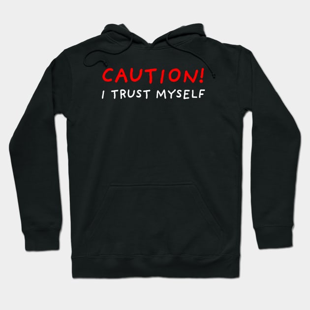 Caution! I Trust Myself | Black Hoodie by DrawingEggen